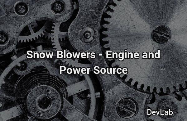 Snow Blowers - Engine and Power Source